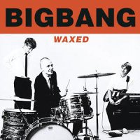 Bigbang - Waxed